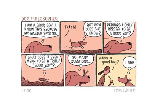 Title: Dog philosopher Dog "I am a good boy. I know this because my master says so."Master throws stick "Fetch!" Dog "But how does she know? Perhaps I only appear to be a good boy? What does it even mean to be a truly 'Good boy'? So many questions... " Fetches stick and returns to masterMaster asks"Who's a Good boy?"Dog replies happily "I am!"