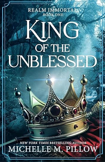 King of the Unblessed by Michelle M. Pillow, Book 1 Realm Immortal Series - Romantasy High Fantasy Romance