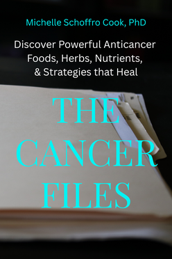 The Cancer Files: Discover Powerful Anticancer Foods, Herbs, Nutrients, & Strategies that Heal