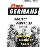Cover of the book 'Our Germans: Project Paperclip and the National Security State' by Brian E. Crim, featuring a historical black and white photograph of men in formal attire.