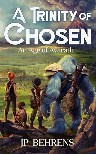 The cover of A Trinity of Chosen by JP Behrens. The first book in the Ages of Avarath Series. It depicts three children and a large, blue creature looking out over a landscape. A village is below them and a volcano is in the distance.