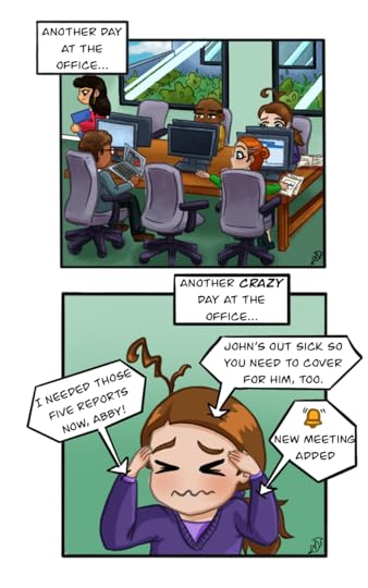 Office - Open space format, with very busy workers. Abby is clearly overwhelmed, because she's constantly in demand for TONS of things.