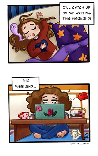 Abby figures she's too tired to do anything (at least nothing that would be coherent), and decides to go to bed. She can get to writing on the weekend! Except when the weekend comes, she's still so frazzled and worn out from the long work week, that she's totally unable to make much progress on her novel even then, too T.T