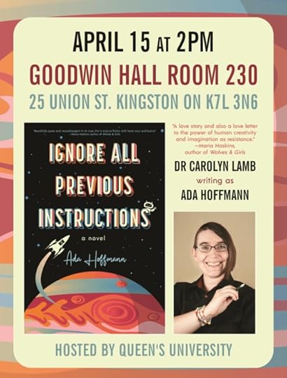 April 15 at 2pm. Goodwin Hall room 230. 25 Union St. Kingston ON K7L 3N6. Ignore All Previous Instructions: A Novel. 