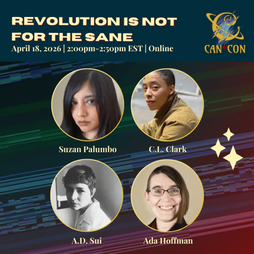 Ad poster graphic for the 'Revolution is not for the sane' panel at Can*Con Virtual, April 18th from 2-2:50 pm EST, featuring Suzan Palumbo, C.L. Clark, A.D. Sui, and Ada Hoffmann.