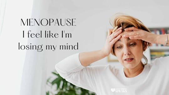 Menopause: I feel like I'm losing my mind