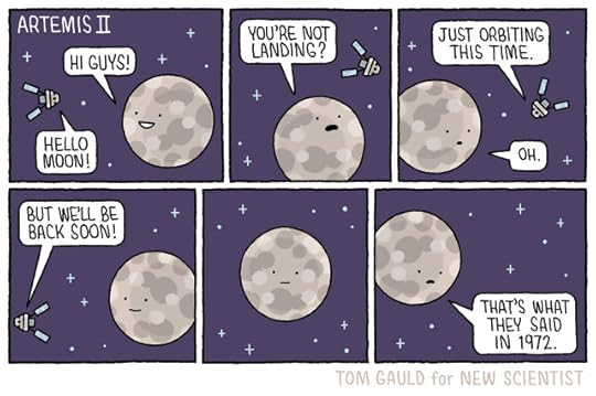 Title: Artemis 2Panel 1: Moon "Hi guys!"Artemis 2"Hello Moon!"Panel 2:Moon "You're not landing"Panel 3:Artemis 2 "Just orbiting this time."Moon "Oh."Panel 4:Artemis 2, leaving "But we'll be back soon."Panel 5:Moon thinking...Panel 6:Moon, sadly "That's what they said in 1972."