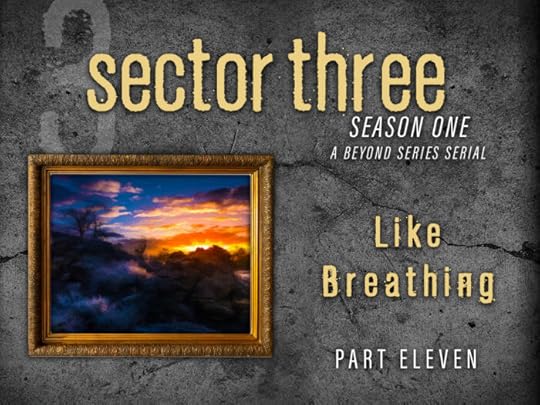 Sector Three: Part 11 - Like Breathing