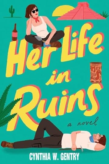 Illustrated book cover reading “Her Life in Ruins” by Cynthia W. Gentry, featuring a woman sitting cross-legged above the title and a man lying below, with a stylized pyramid, cactus, and bright desert-themed colors.