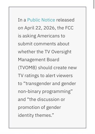 In a Public Notice released on April 22, 2026, the FCC is asking Americans to submit comments about whether the TV Oversight Management Board (TVOMB) should create new TV ratings to alert viewers to "transgender and gender non-binary programming" and "the discussion or promotion of gender identity themes."