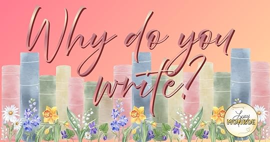 Picture of books and spring flowers with text overlay: Why do we write?