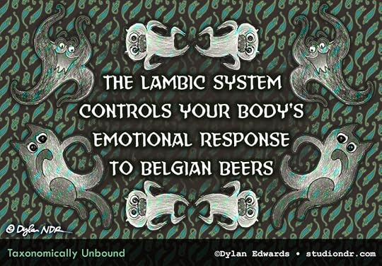The lambic system controls your body's emotional response to Belgian beers