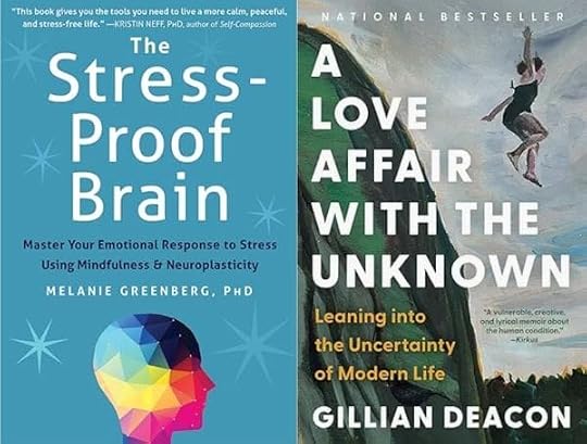 Book covers of The Stress-Proof Brain: Master Your Emotional Response to Stress Using Mindfulness & Neuroplasticity by Melanie Greenberg PhD and A Love Affair with the Unknown: Leaning into the Uncertainty of Modern Live by Gillian Deacon