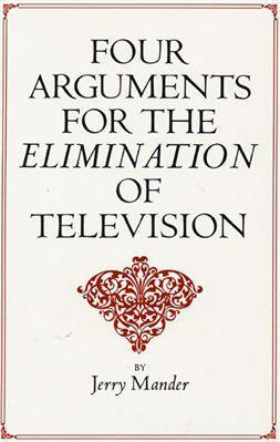Mander, Four Arguments for the Elimination of Television