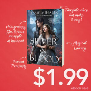 The book cover on a pinkish background surrounded by the following text with arrows pointing back to the cover:He’s grumpy, she throws an apple at his head.Fairytale vibes, but make it sexy.Magical library.Forced proximity.SILVER & BLOOD ebook on sale for $1.99.