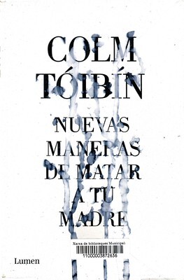 Colm Toibin, Nuevas maneras de matar a tu madre