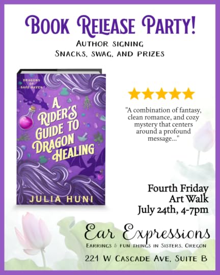 Book release party! Author signing. Snacks, swag, and prizes. Fourth Friday Art Walk, July 24th, 4-7 pm. At Ear Expressions (earrings and fun things in Sisters, Oregon) 221 W Cascade Ave, Suite B. plus an image of the book cover for A Rider's Guide to Dragon Healing and a 5-star review: a combination of fantasy, clean romance, and cozy mystery that centers around a profound message...