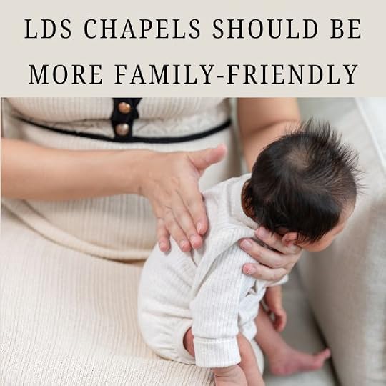 LDS Chapels Should Be More Family-Friendly
