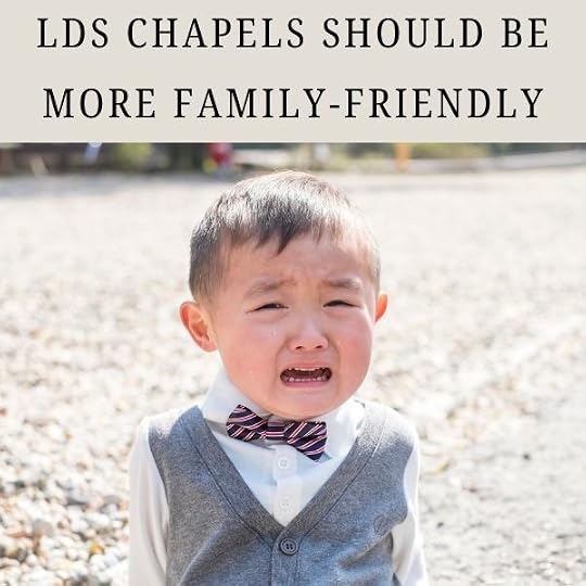 LDS Chapels Should Be More Family-Friendly