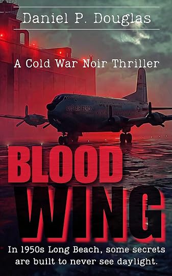 Cover of Blood Wing by Daniel P. Douglas: a 1950s U.S. Air Force propeller transport plane on a wet runway at dusk beside a red-lit windowless aircraft plant, under a stormy moonlit sky. Tagline: 