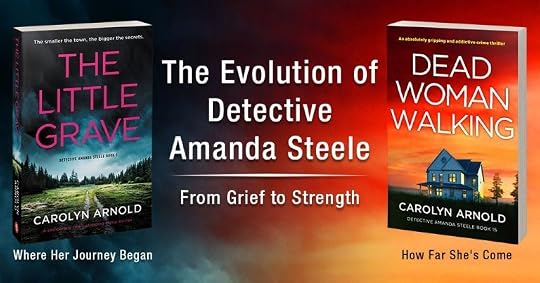 Promotional blog graphic highlighting the evolution of Detective Amanda Steele across Carolyn Arnold’s crime thriller series. On the left is the cover of The Little Grave (Detective Amanda Steele Book 1), captioned “Where Her Journey Began.” On the right is the cover of Dead Woman Walking (Detective Amanda Steele Book 15), captioned “How Far She’s Come.” Between the two covers, large white text reads, “The Evolution of Detective Amanda Steele,” with the subtitle, “From Grief to Strength.” A dramatic blue-to-orange sky in the background reinforces the contrast between Amanda’s difficult beginnings and her growth into a stronger, more resilient detective over the course of the series.
