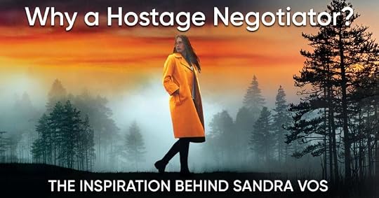 Feature image for a blog post about the inspiration behind FBI hostage negotiator Sandra Vos. Against a dramatic backdrop of misty pine trees and a vivid orange-and-red sunset, a woman in a long orange coat stands looking into the distance, conveying confidence, determination, and quiet resolve. Large text at the top asks, “Why a Hostage Negotiator?” while a bold banner across the bottom reads, “The Inspiration Behind Sandra Vos.” The image emphasizes the character’s unique role and the real-world inspiration behind the crime thriller series.