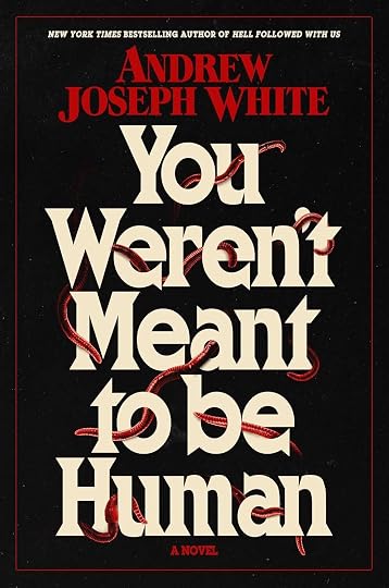 You Weren't Meant to Be Human' by Andrew Joseph White