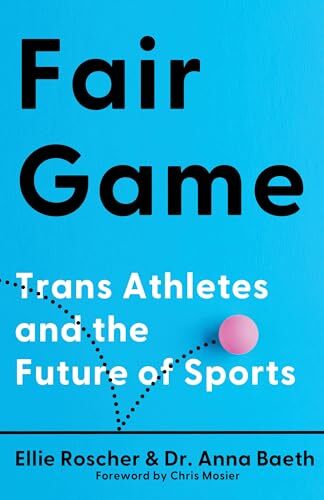 'Fair Game: Trans Athletes and the Future of Sports' by Ellie Roscher, Anna Baeth