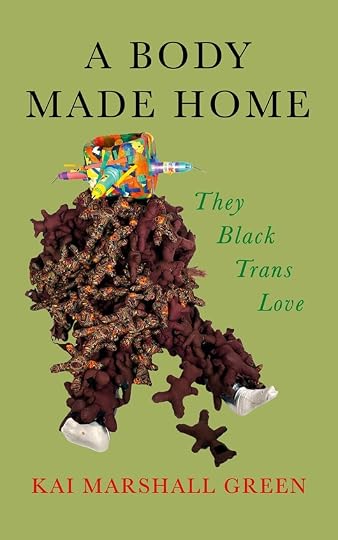 'A Body Made Home: They Black Trans Love' by Kai Marshall Green