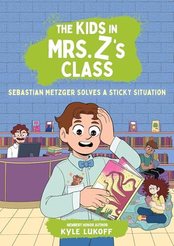 'The Kids in Mrs. Z's Class: Sebastian Metzger Solves a Sticky Situation' by Kyle Lukoff, Kate Messner (Introduction), Kat Fajardo (Illustrator)