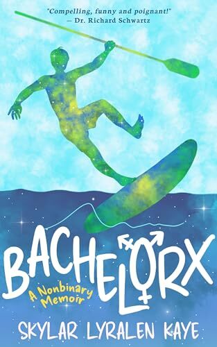 'Bachelorx: a Nonbinary Memoir' by Skylar Lyralen Kaye