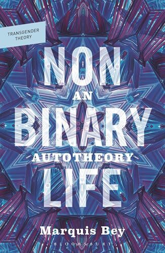 Nonbinary Life: An Autotheory' by Marquis Bey, Ciara Cremin (Series Editor), Abraham Weil (Series Editor)