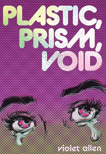 'Plastic, Prism, Void: Part One' by Violet Allen