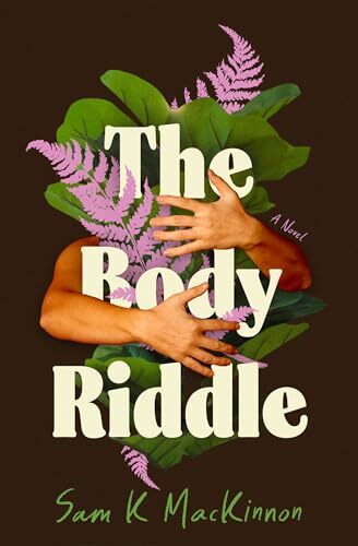'The Body Riddle: A Novel' by Sam K MacKinnon