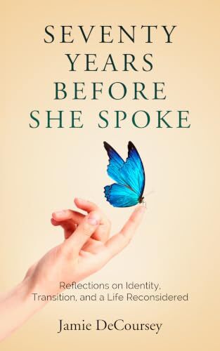 Seventy Years Before She Spoke: Reflections on Identity, Transition, and a Life Reconsidered' by Jamie DeCoursey