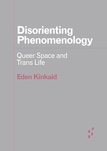 Disorienting Phenomenology: Queer Space and Trans Life' by Eden Kinkaid