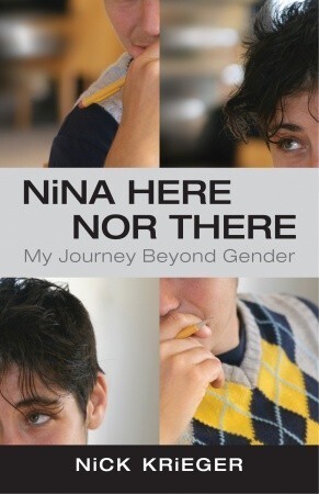 'Nina Here Nor There: My Journey Beyond Gender' by Nick Krieger