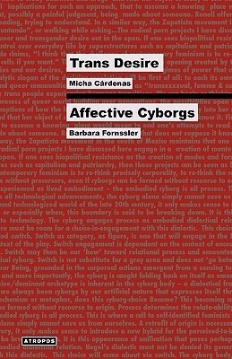 'Trans Desire/Affective Cyborgs' by Micha Cárdenas, Barbara Fornssler, Wolfgang Schirmacher (Editor)