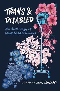 Trans and Disabled: An Anthology of Identities and Experiences - Alex Iantaffi (Editor)