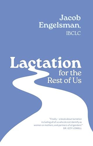'Lactation for the Rest of Us: A Guide for Queer and Trans Parents and Helpers' by Jacob Engelsman, Dr Izzy Lowell (foreword)