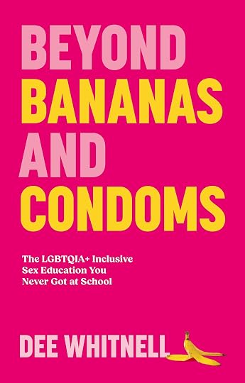 'Beyond Bananas and Condoms: The LGBTQIA+ Inclusive Sex Education You Never Got at School' by Dee Whitnell