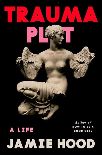'Trauma Plot: A Life' by Jamie Hood