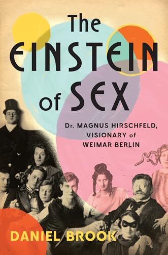 The Einstein of Sex: Dr. Magnus Hirschfeld, Visionary of Weimar Berlin' by Daniel Brook
