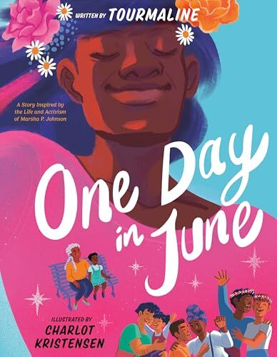 One Day in June: A Story Inspired by the Life and Activism of Marsha P. Johnson' by Tourmaline, Charlot Kristensen (illustrator)
