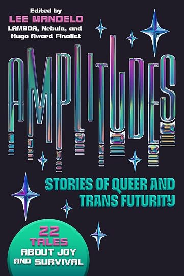 Amplitudes: Stories of Queer and Trans Futurity' by Lee Mandelo (Editor), Sam J. Miller (Contributor), Nat X. Ray (Contributor), Colin Dean (Contributor), Esther Alter (Contributor), Sarah Gailey (Contributor)<br />, Dominique Dickey (Contributor), Wen-yi Lee (Contributor), Margaret Killjoy (Contributor), Ramez Yoakeim (Contributor), Bendi Barrett (Contributor), Sunny Moraine (Contributor), Maya Deane (Contributor), Jamie McGhee (Contributor), Ash Huang (Contributor), Ewen Ma (Contributor), Paul Evanby (Contributor), Neon Yang (Contributor), Aysha U. Farah (Contributor), Katharine Duckett (Contributor), Meg Elison (Contributor), Tai-wei Chi (Contributor), Ariel Chu (Translator), Aiki Mira (Contributor), C.D. Covington (Translator)
