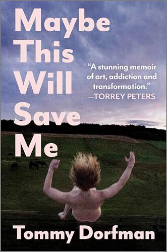 Maybe This Will Save Me: A Memoir of Art, Addiction and Transformation – A Powerful Biography of Fame and Sobriety' by Tommy Dorfman