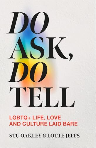 Do Ask, Do Tell: Queer Life, Love and Culture Laid Bare' by Lotte Jeffs, Stuart Oakley