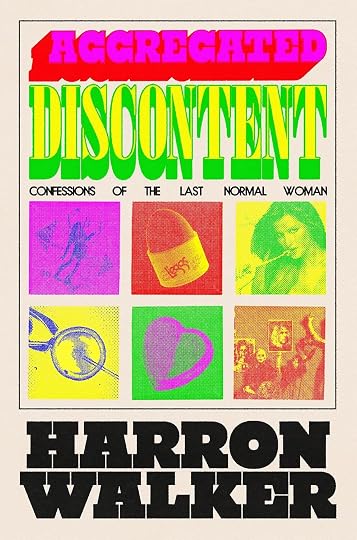 Aggregated Discontent: Confessions of the Last Normal Woman' by Harron Walker