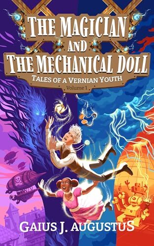 The Magician and the Mechanical Doll, Tales of a Vernian Youth Volume 1: a science fantasy adventure' by Gaius J. Augustus