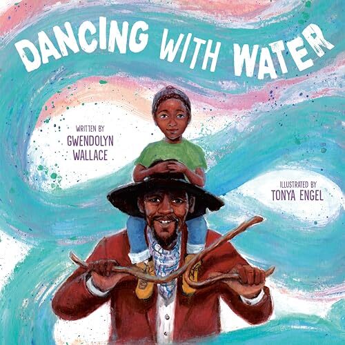 Dancing with Water' by Gwendolyn Wallace, Tonya Engel (illustrator)